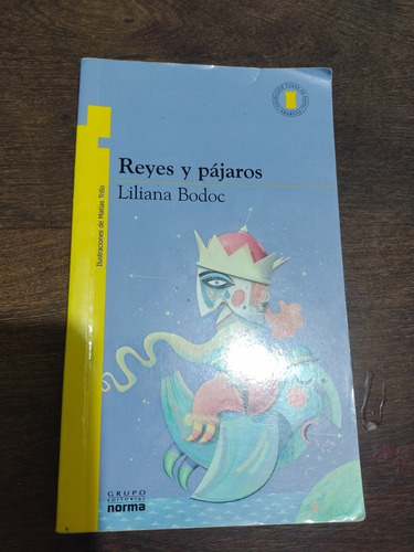 Liliana Bodoc. Reyes Y Pájaros. Norma. Olivos. 