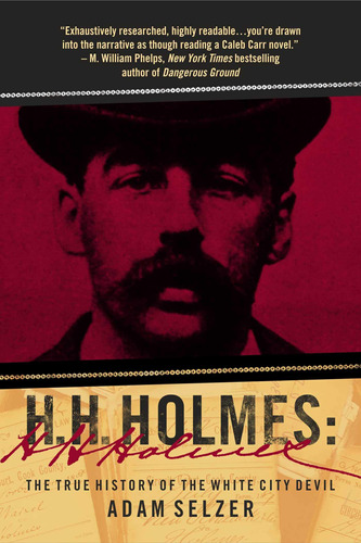 Book : H. H. Holmes The True History Of The White City Devi