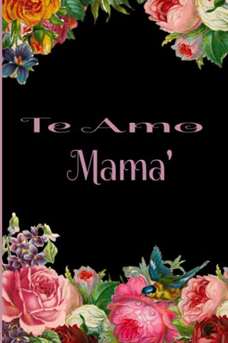 Te Amo Mama' Diario Medidas 6 Por 9 Y Cuenta Con 110pg: Te A