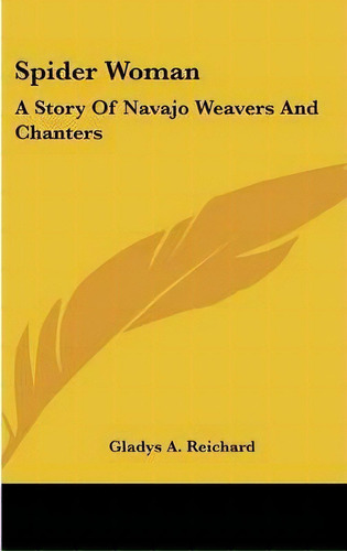 Spider Woman : A Story Of Navajo Weavers And Chanters, De Gladys A Reichard. Editorial Kessinger Publishing, Tapa Dura En Inglés, 2008
