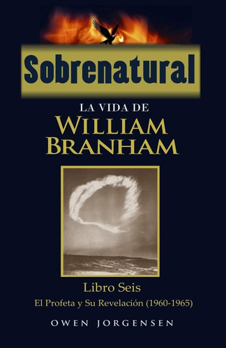 Libro: Sobrenatural: La Vida De William Branham: Libro Seis: