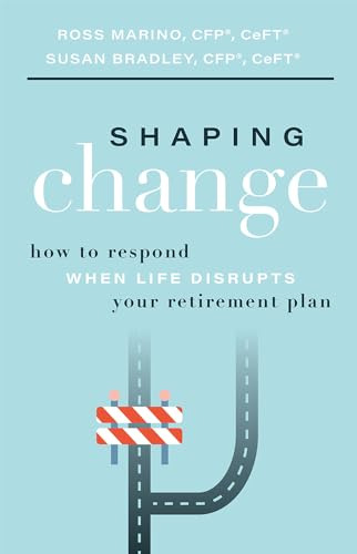 Shaping Change: How To Respond When Life Disrupts Your Retir