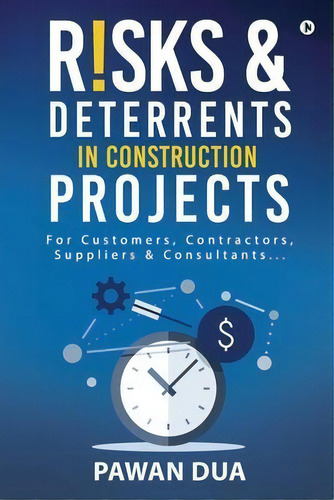 Risks Deterrents In Construction Projects : For Customers, Contractors, Suppliers & Consultants..., De Pawan Dua. Editorial Notion Press, Tapa Blanda En Inglés