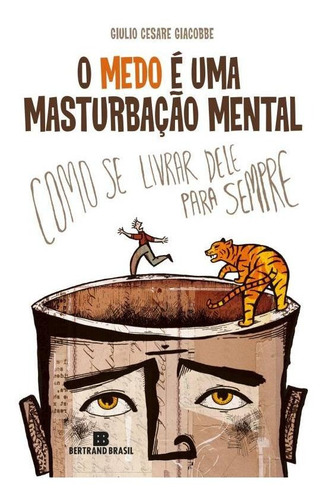 O Medo É Uma Masturbação Mental, De Giacobbe, Giulio Cesare. Editora Bertrand Brasil Ltda., Capa Mole Em Português, 2011