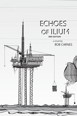 Libro Echoes Of Ilium: A Tale Of The Oilfield - Carnes, Bob