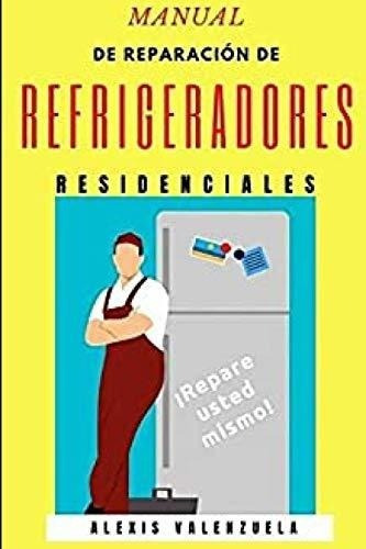 Manual De Reparacion De Refrigeradores Residenciales: Repare