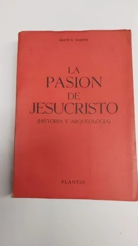 La Pasion De Jesucristo - Abate Martin - Ed Plantin