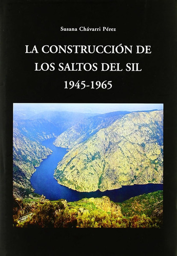 Construccion De Los Saltos Del Sil 1945-1965 / Susana Chavar