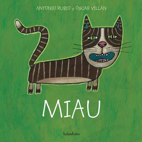 Miau. Antonio Rubio - Óscar Villán. Ed Kalandraka. Cartoné