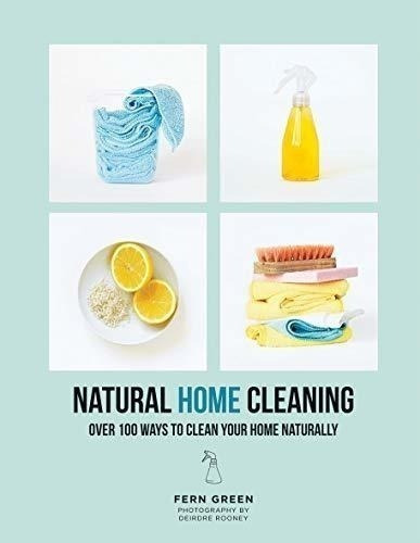 Natural Home Cleaning Over 100 Ways To Clean Your...