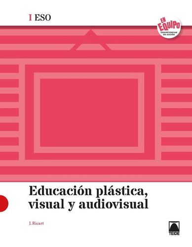 Educaciãâ³n Plãâ¡stica, Visual Y Audiovisual I Eso - En Equipo, De Ricart Riu, Jordi. Editorial Teide, S.a., Tapa Blanda En Español