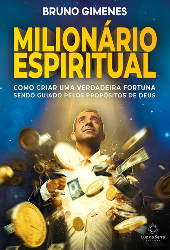 Milionário Espiritual: Como criar uma verdadeira fortuna se, de BRUNO GIMENES. Editora LUZ DA SERRA, capa mole em português