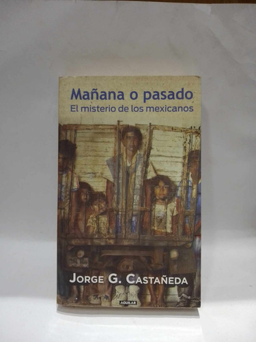 Mañana O Pasado. El Misterio De Los Mexicanos