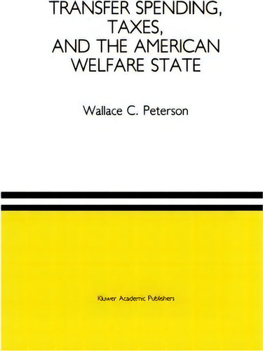 Transfer Spending, Taxes, And The American Welfare State, De Wallace C. Peterson. Editorial Springer, Tapa Blanda En Inglés
