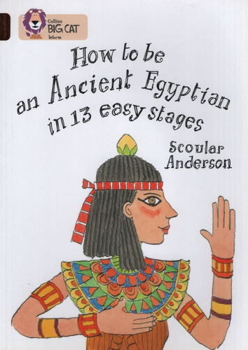 How To Be An Ancient Egyptian In 13 Easy Stages - Band 12 -