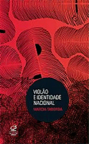 Violão e identidade nacional, de Marcia Emerlindo Taborda. Editora Civilização Brasileira, capa mole em português, 2011