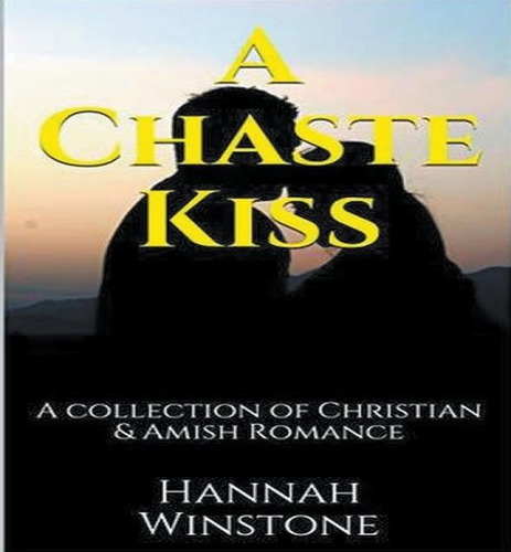 A Chaste Kiss A Collection of Christian and Amish Romance: A Collection of Christian & Amish Romance, de Hannah Winstone., vol. 1. Editorial Trellis Publishing, tapa blanda en inglés
