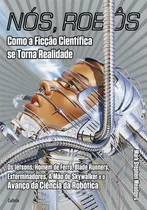 Comprar Nos, Robos: Nós, Robôs - Como A Ficção Científica Se Torna Realidade, De Meadows, Mark Stephen. Ciências Humanas E Sociais Editorial Cultrix, Tapa Mole, Edición Sociologia En Português, 20