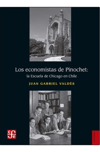 Los Economistas De Pinochet: - Juan Gabriel Valdés
