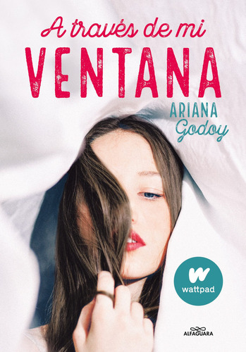 A través de mi ventana, de Ariana Godoy., vol. 1.0. Editorial Alfaguara Juvenil, tapa tapa blanda, edición 1.0 en español, 2021