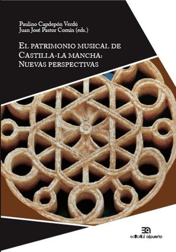 El Patrimonio Musical De Castilla-la Mancha, De Capdepón Verdú, Paulino., Vol. 1. Editorial Editorial Alpuerto S.a., Tapa Blanda En Español, 2016