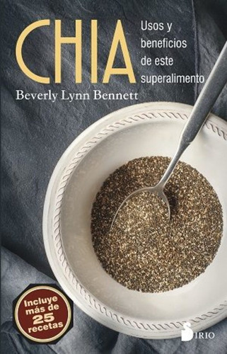 Chia Usos Y Beneficios De Este Superalimento, De Beberly Lynn Bennett. Editorial Sirio, Tapa Blanda En Español