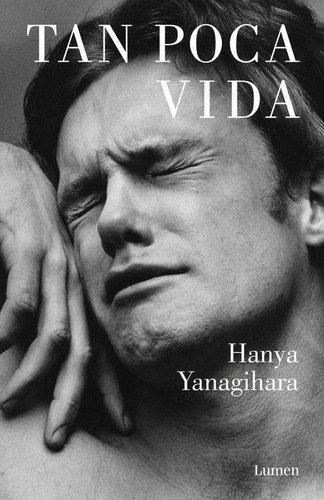 Tan Poca Vida, De Hanya Yanagihara. 9585404175, Vol. 1. Editorial Editorial Penguin Random House, Tapa Blanda, Edición 2024 En Español, 2024