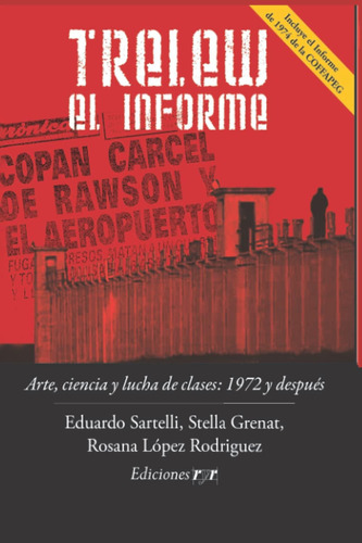 Libro: Trelew El Informe: Arte, Ciencia Y Lucha De Clases: Y