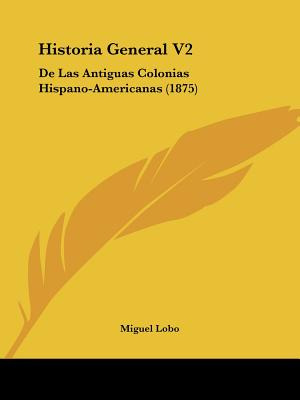 Libro Historia General V2: De Las Antiguas Colonias Hispa...