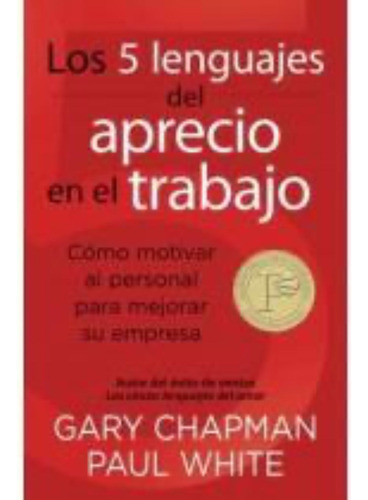 Los 5 Lenguajes Del Aprecio En El Trabajo - Gary Chapman