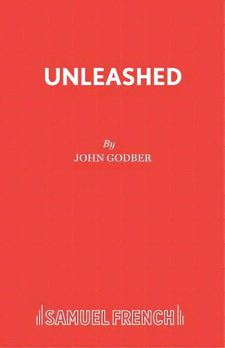 Unleashed, De Godber, John. Editorial Samuel French Trade, Tapa Blanda En Inglés