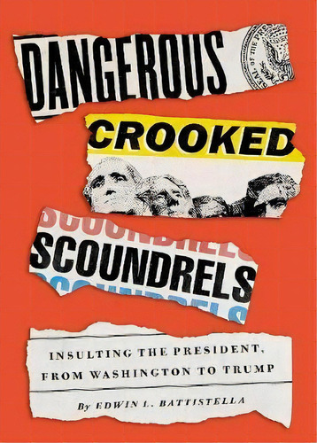 Dangerous Crooked Scoundrels : Insulting The President, From Washington To Trump, De Edwin L. Battistella. Editorial Oxford University Press Inc, Tapa Dura En Inglés