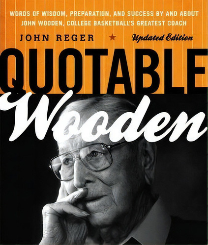 Quotable Wooden : Words Of Wisdom, Preparation, And Success By And About John Wooden, College Bas..., De John Reger. Editorial Taylor Trade Publishing, Tapa Blanda En Inglés, 2012