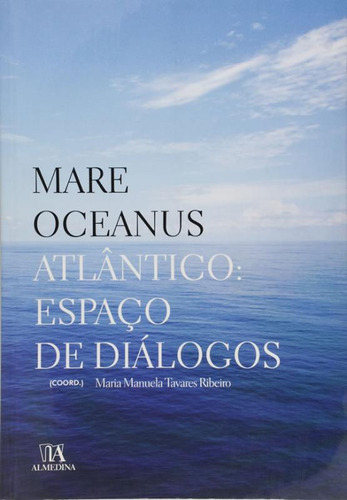 Livro Mare Oceanus - Atlântico: Espaço De Diálogos