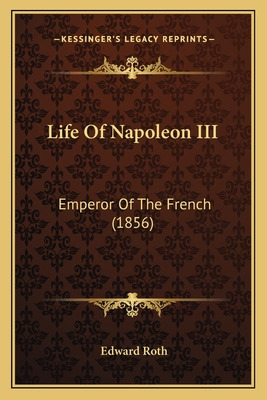 Libro Life Of Napoleon Iii: Emperor Of The French (1856) ...