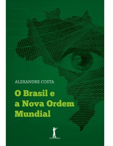 O Brasil E A Nova Ordem Mundial ( Alexandre Costa )