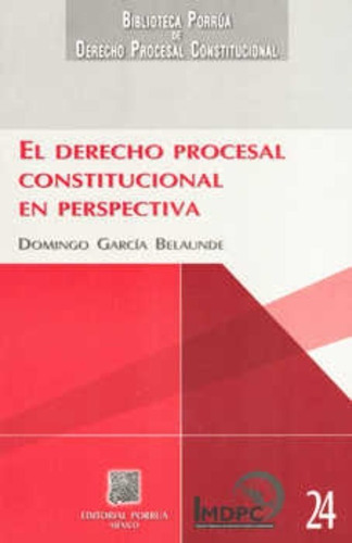 El Derecho Procesal Constitucional En Perspectiva, De García Belaunde, Domingo. Editorial Porrúa México, Tapa Blanda En Español, 2008