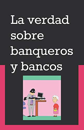 La Verdad Sobre Banqueros Y Bancos