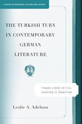 The Turkish Turn In Contemporary German Literature - Lesl...