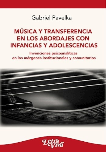 Musica Y Transferencia En Los Abordajes Con Infancias Y Adol, De Pavelka, Gabriel. Editorial S/d, Tapa Tapa Blanda En Español