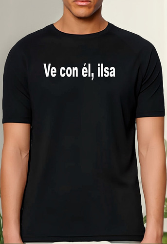 Remera Vé Con Él Ilsa Casablanca Frase Algodón Unisex