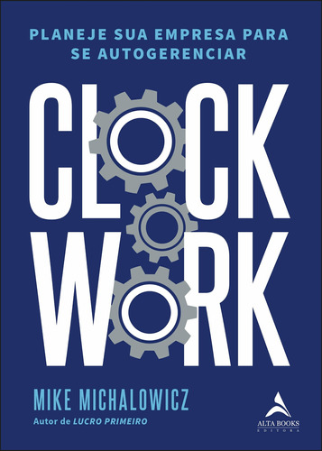 Clockwork: planeje sua empresa para se autogerenciar, de Michalowicz, Mike. Starling Alta Editora E Consultoria  Eireli, capa mole em português, 2019
