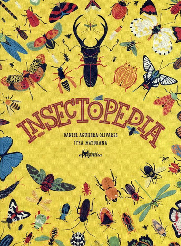 INSECTOPEDIA, de Aguilera-Olivares, Daniel/Maturana, Itza. Editorial Amanuta, tapa pasta dura, edición 1 en español, 2018