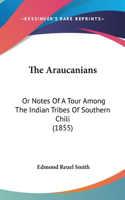 Libro The Araucanians: Or Notes Of A Tour Among The India...