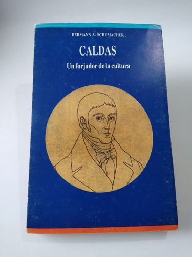 Caldas, un Forjador De La Cultura / Hermann A. Schumacher