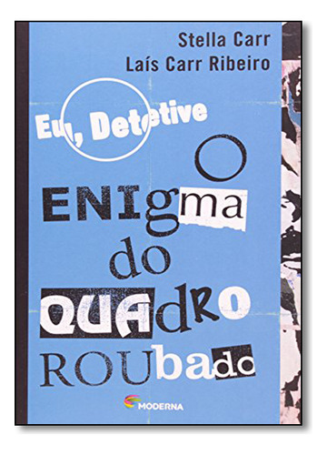 Eu, detetive O enigma do quadro roubado - Volume 2, de Stella Carr; Laís Carr Ribeiro., vol. 2. Editora Moderna, capa mole em português, 2020