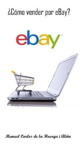 Libro :  Como Vender Por Ebay? - De La Huerga I Alino,...