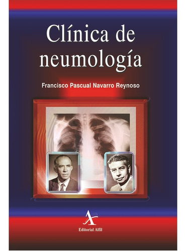 CLÍNICA DE NEUMOLOGÍA, de Navarro Reynoso , Francisco Pascual.. Editorial Alfil, tapa pasta blanda, edición 1 en español, 2006