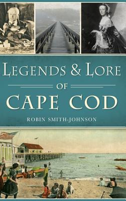 Libro Legends & Lore Of Cape Cod - Smith-johnson, Robin