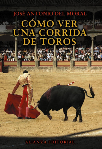 Libro Cã³mo Ver Una Corrida De Toros - Moral, Josã© Anton...